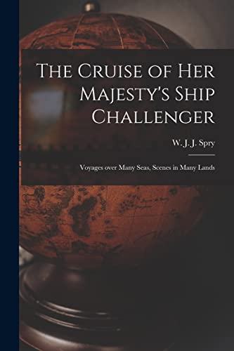 9781015225848: The Cruise of Her Majesty's Ship Challenger: Voyages Over Many Seas, Scenes in Many Lands