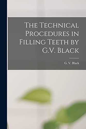 Stock image for The Technical Procedures in Filling Teeth by G.V. Black for sale by Ria Christie Collections