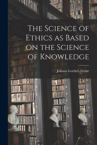 Stock image for The Science of Ethics as Based on the Science of Knowledge for sale by Lucky's Textbooks