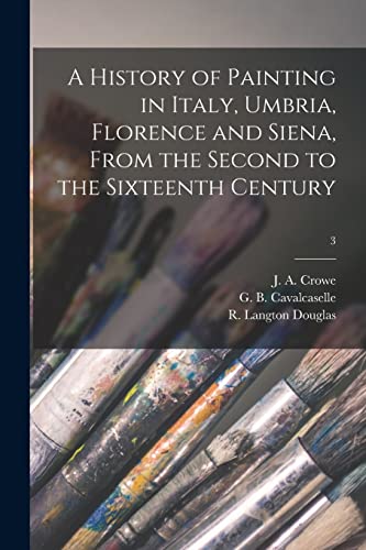 9781015228771: A History of Painting in Italy, Umbria, Florence and Siena, From the Second to the Sixteenth Century; 3