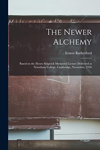 Stock image for The Newer Alchemy; Based on the Henry Sidgwick Memorial Lecture Delivered at Newnham College, Cambridge, November, 1936 for sale by GF Books, Inc.