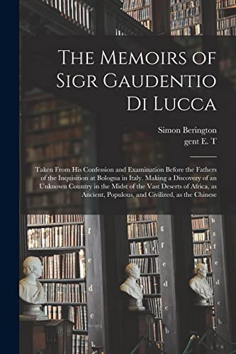 Imagen de archivo de The Memoirs of Sigr Gaudentio di Lucca: Taken From His Confession and Examination Before the Fathers of the Inquisition at Bologna in Italy. Making a . of Africa, as Ancient, Populous, And. a la venta por Lucky's Textbooks