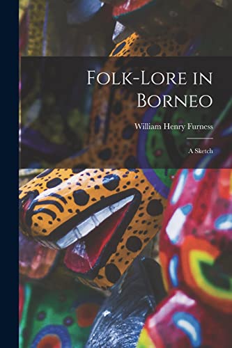 Imagen de archivo de Folk-lore in Borneo: a Sketch a la venta por Lucky's Textbooks