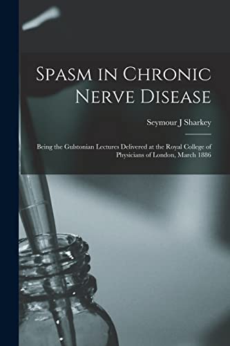 9781015230903: Spasm in Chronic Nerve Disease; Being the Gulstonian Lectures Delivered at the Royal College of Physicians of London, March 1886