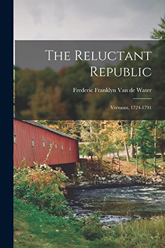 9781015231412: The Reluctant Republic; Vermont, 1724-1791