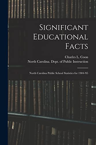 Stock image for Significant Educational Facts : North Carolina Public School Statistics for 1904-'05 for sale by Ria Christie Collections