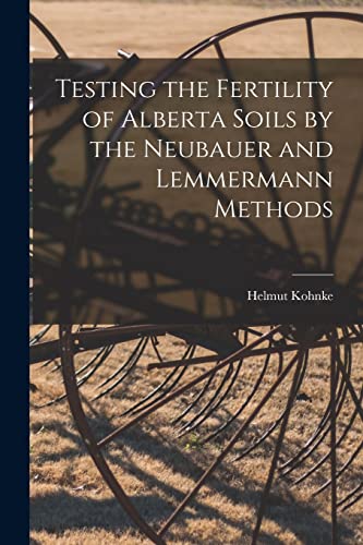 Imagen de archivo de Testing the Fertility of Alberta Soils by the Neubauer and Lemmermann Methods a la venta por THE SAINT BOOKSTORE