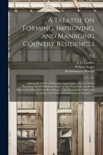9781015233294: A Treatise on Forming, Improving, and Managing Country Residences: and on the Choice of Situations Appropriate to Every Class of Purchasers. In All ... Has Hitherto Been Done, a Taste Founded In...