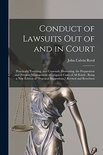 Beispielbild fr Conduct of Lawsuits out of and in Court: Practically Teaching, and Copiously Illustrating, the Preparation and Forensic Management of Litigated Cases . Suggestions," Revised and Rewritten zum Verkauf von Lucky's Textbooks