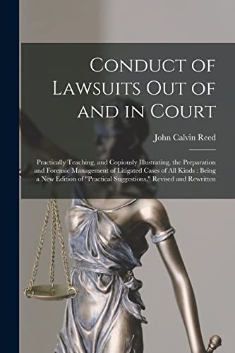 Stock image for Conduct of Lawsuits out of and in Court: Practically Teaching, and Copiously Illustrating, the Preparation and Forensic Management of Litigated Cases . Suggestions," Revised and Rewritten for sale by Lucky's Textbooks
