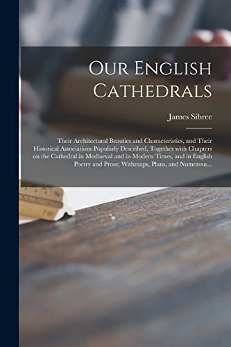 Stock image for Our English Cathedrals; Their Architectural Beauties and Characteristics, and Their Historical Associations Popularly Described, Together With . in English Poetry and Prose; Withmaps, . for sale by Lucky's Textbooks