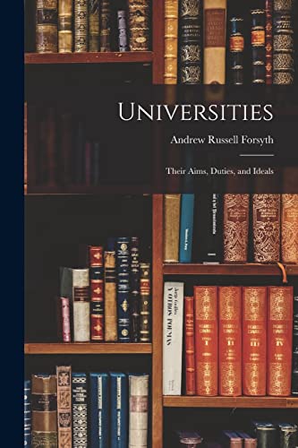 Imagen de archivo de Universities: Their Aims, Duties, and Ideals a la venta por Lucky's Textbooks