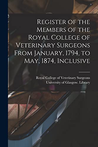 Stock image for Register of the Members of the Royal College of Veterinary Surgeons From January, 1794, to May, 1874, Inclusive [electronic Resource] for sale by PBShop.store US