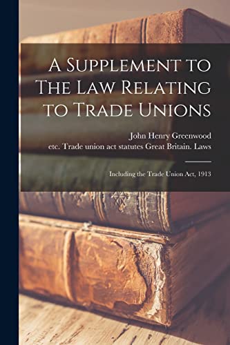 Stock image for A Supplement to The Law Relating to Trade Unions: Including the Trade Union Act, 1913 for sale by Lucky's Textbooks