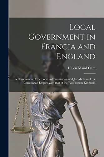Stock image for Local Government in Francia and England: a Comparison of the Local Administration and Jurisdiction of the Carolingian Empire With That of the West Saxon Kingdom for sale by Lucky's Textbooks