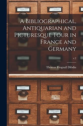 Stock image for A Bibliographical, Antiquarian and Picturesque Tour in France and Germany; v.2 for sale by Lucky's Textbooks