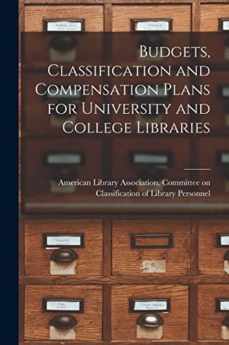 Stock image for Budgets, Classification and Compensation Plans for University and College Libraries for sale by GreatBookPrices