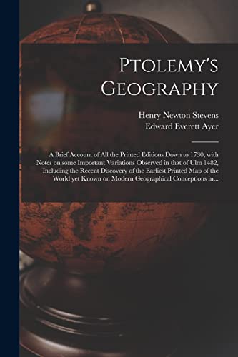 Beispielbild fr Ptolemy's Geography: a Brief Account of All the Printed Editions Down to 1730, With Notes on Some Important Variations Observed in That of Ulm 1482, I zum Verkauf von GreatBookPrices