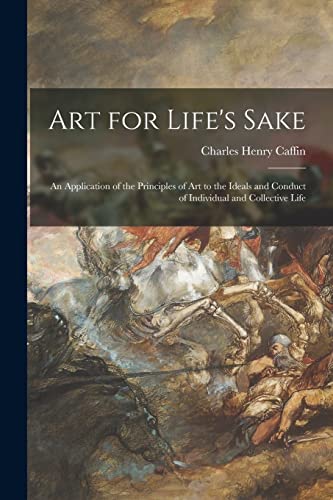 9781015245327: Art for Life's Sake: an Application of the Principles of Art to the Ideals and Conduct of Individual and Collective Life