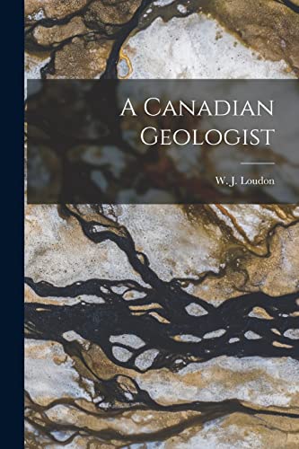 Imagen de archivo de A Canadian Geologist a la venta por THE SAINT BOOKSTORE