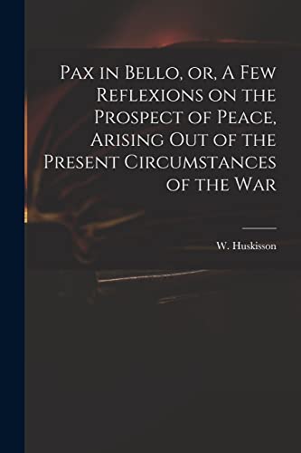 Stock image for Pax in Bello; or; A Few Reflexions on the Prospect of Peace; Arising out of the Present Circumstances of the War for sale by Ria Christie Collections