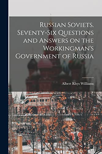 Stock image for Russian Soviets. Seventy-six Questions and Answers on the Workingman's Government of Russia for sale by Lucky's Textbooks