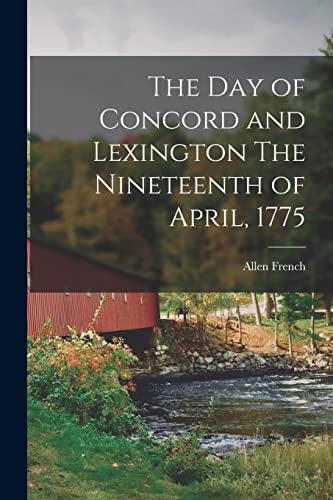 Imagen de archivo de The Day of Concord and Lexington the Nineteenth of April 1775 a la venta por Better World Books