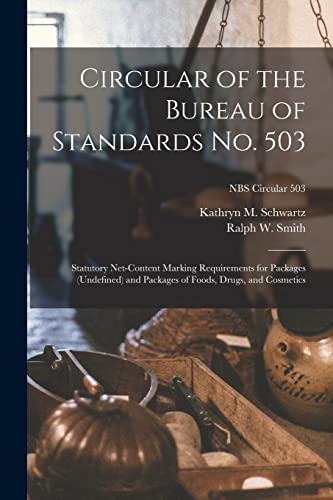 Stock image for Circular of the Bureau of Standards No. 503: Statutory Net-content Marking Requirements for Packages (undefined) and Packages of Foods, Drugs, and Cosmetics; NBS Circular 503 for sale by Lucky's Textbooks