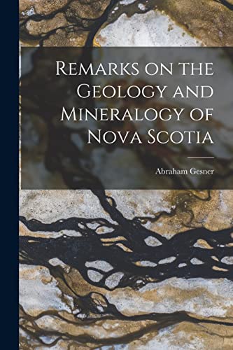 Imagen de archivo de Remarks on the Geology and Mineralogy of Nova Scotia [microform] a la venta por Lucky's Textbooks