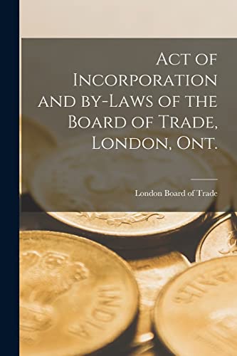 9781015254787: Act of Incorporation and By-laws of the Board of Trade, London, Ont. [microform]