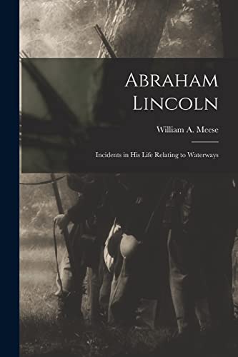 Imagen de archivo de Abraham Lincoln : Incidents in His Life Relating to Waterways a la venta por Ria Christie Collections