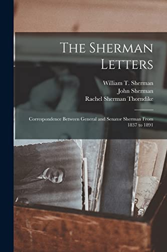 Stock image for The Sherman Letters: Correspondence Between General and Senator Sherman From 1837 to 1891 for sale by Lucky's Textbooks