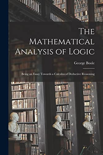 9781015259539: The Mathematical Analysis of Logic: Being an Essay Towards a Calculus of Deductive Reasoning