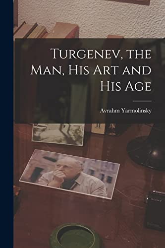 Stock image for Turgenev, the Man, His Art and His Age for sale by Lucky's Textbooks