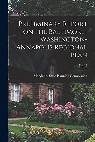 Stock image for Preliminary Report on the Baltimore-Washington-Annapolis Regional Plan; No. 12 for sale by THE SAINT BOOKSTORE