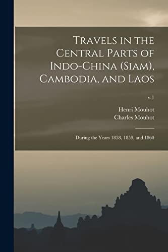 Stock image for Travels in the Central Parts of Indo-China (Siam), Cambodia, and Laos: During the Years 1858, 1859, and 1860; v.1 for sale by PlumCircle