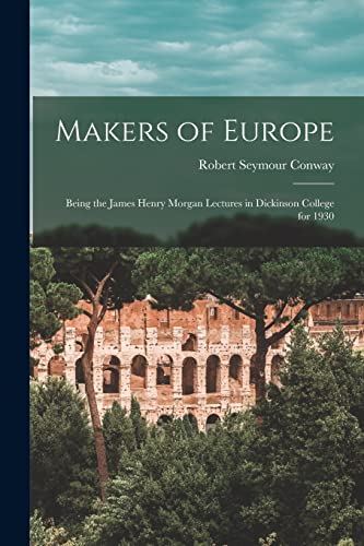 Imagen de archivo de Makers of Europe: Being the James Henry Morgan Lectures in Dickinson College for 1930 a la venta por THE SAINT BOOKSTORE