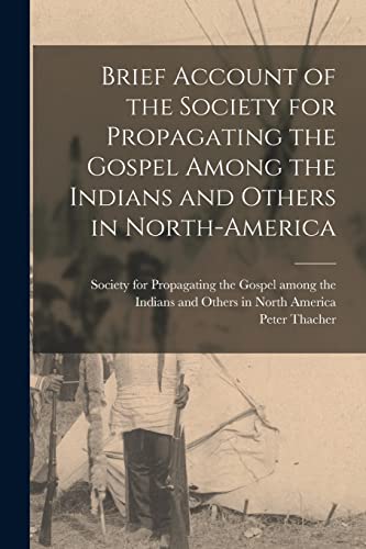 Beispielbild fr Brief Account of the Society for Propagating the Gospel Among the Indians and Others in North-America zum Verkauf von Lucky's Textbooks