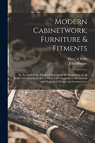 Imagen de archivo de Modern Cabinetwork, Furniture & Fitments; an Account of the Theory & Practice in the Production of All Kinds of Cabinetwork & Furniture, With Chapters . and Progress of Design and Construction; a la venta por Lucky's Textbooks