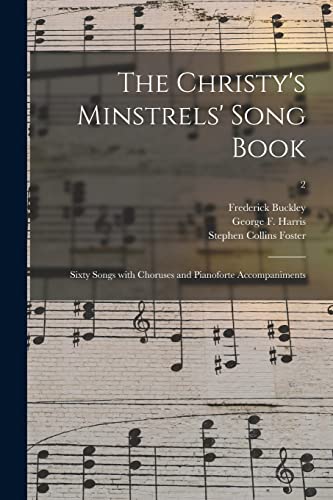 Stock image for The Christy's Minstrels' Song Book : Sixty Songs With Choruses and Pianoforte Accompaniments; 2 for sale by GreatBookPrices