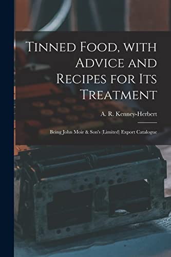 Imagen de archivo de Tinned Food; With Advice and Recipes for Its Treatment : Being John Moir & Son's (Limited) Export Catalogue a la venta por Ria Christie Collections