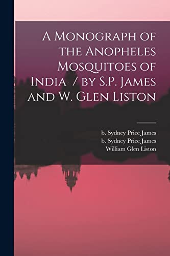 9781015273757: A Monograph of the Anopheles Mosquitoes of India / by S.P. James and W. Glen Liston