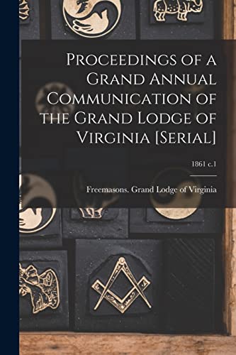 Beispielbild fr Proceedings of a Grand Annual Communication of the Grand Lodge of Virginia [serial]; 1861 c.1 zum Verkauf von PBShop.store US