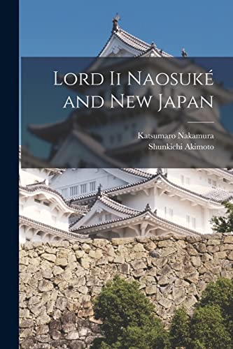 Stock image for Lord Ii Naosuke? and New Japan for sale by Lucky's Textbooks
