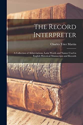 Beispielbild fr The Record Interpreter : a Collection of Abbreviations; Latin Words and Names Used in English Historical Manuscripts and Records zum Verkauf von Ria Christie Collections