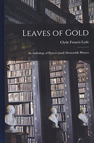 Stock image for Leaves of Gold: an Anthology of Prayers [and] Memorable Phrases for sale by GF Books, Inc.