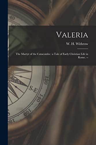 Imagen de archivo de Valeria: the Martyr of the Catacombs : a Tale of Early Christian Life in Rome. -- a la venta por Ria Christie Collections