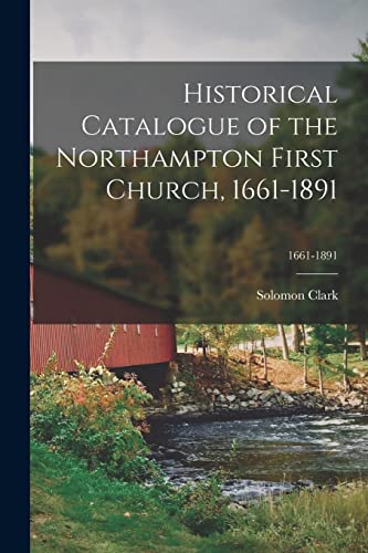 Stock image for Historical Catalogue of the Northampton First Church, 1661-1891; 1661-1891 for sale by Lucky's Textbooks