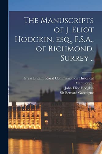 Imagen de archivo de The Manuscripts of J. Eliot Hodgkin, Esq., F.S.A., of Richmond, Surrey . a la venta por Lucky's Textbooks