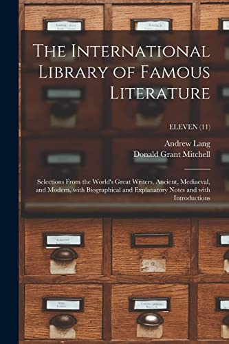 Beispielbild fr The International Library of Famous Literature: Selections From the World's Great Writers, Ancient, Mediaeval, and Modern, With Biographical and Explanatory Notes and With Introductions; ELEVEN (11) zum Verkauf von Lucky's Textbooks